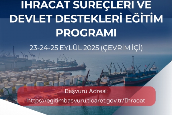 Ticaret Bakanlığı İhracat Süreçleri ve Devlet Destekleri Eğitimi Gerçekleşti